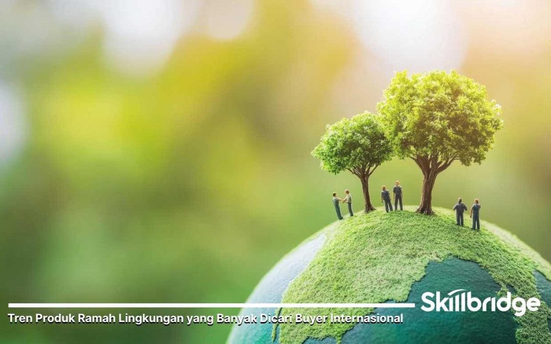 Tren Produk Ramah Lingkungan yang Banyak Dicari Buyer Internasional